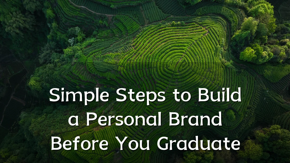Simple Steps to Build a Personal Brand Before You Graduate