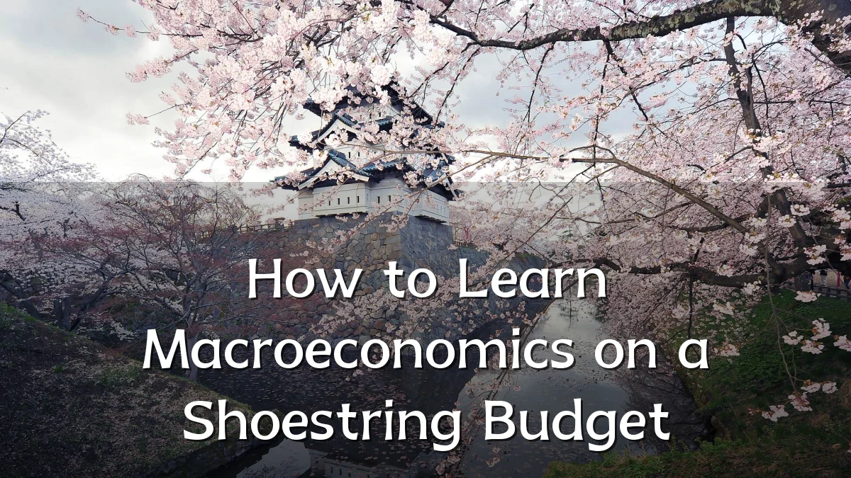 How to Learn Macroeconomics on a Shoestring Budget