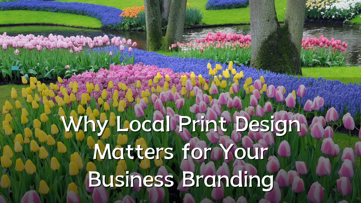 Why Local Print Design Matters for Your Business Branding