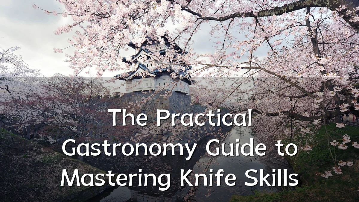 The Practical Gastronomy Guide to Mastering Knife Skills