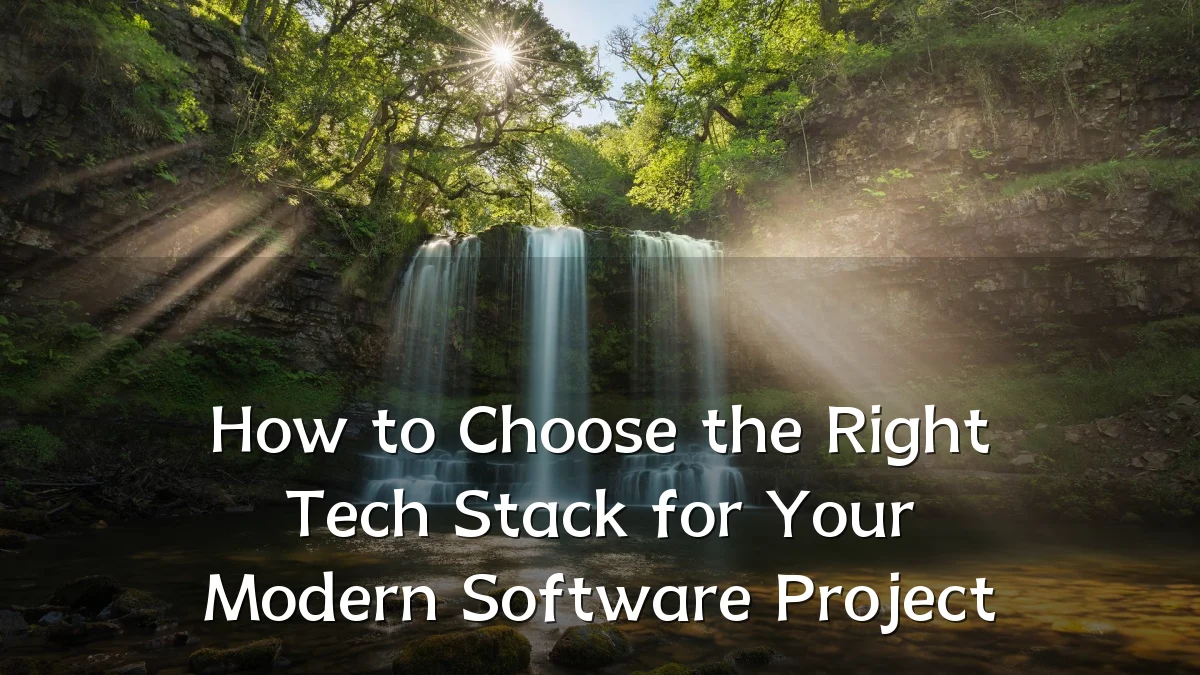 How to Choose the Right Tech Stack for Your Modern Software Project
