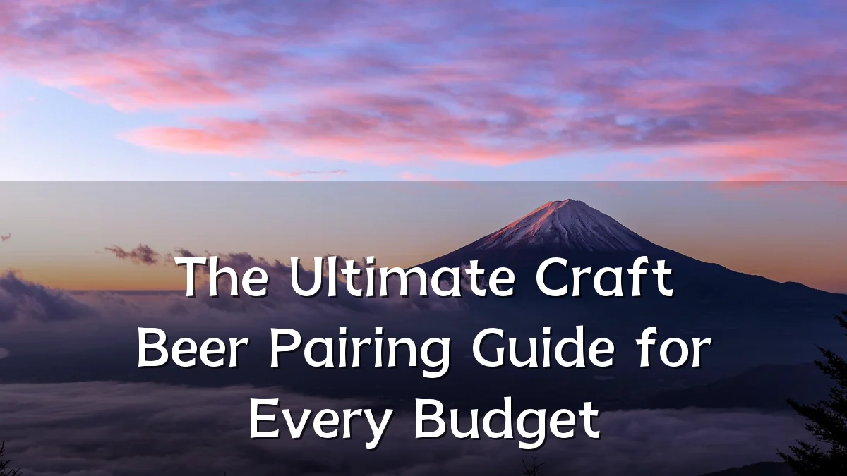 The Ultimate Craft Beer Pairing Guide for Every Budget