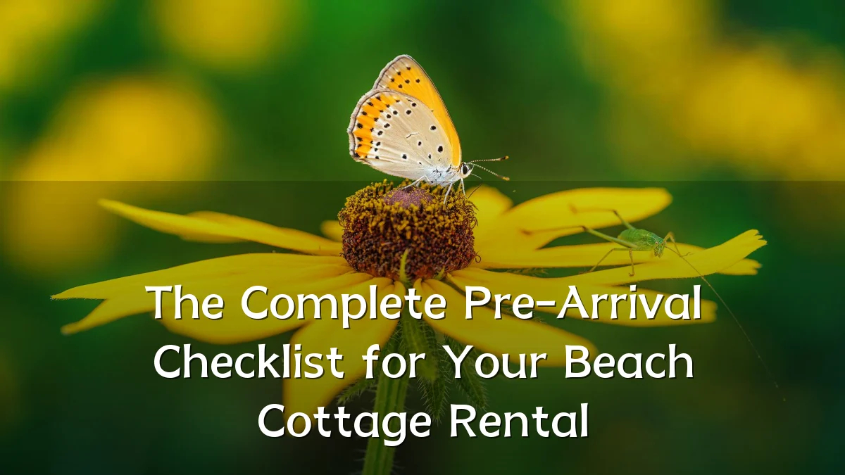 The Complete Pre-Arrival Checklist for Your Beach Cottage Rental